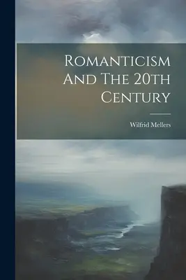 Romantizmus a 20. storočie - Romanticism And The 20th Century