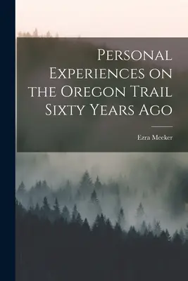 Osobné zážitky na Oregonskej ceste pred šesťdesiatimi rokmi - Personal Experiences on the Oregon Trail Sixty Years Ago