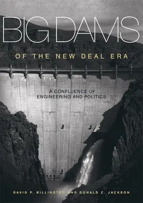 Veľké priehrady éry New Deal: Súbeh inžinierstva a politiky - Big Dams of the New Deal Era: A Confluence of Engineering and Politics