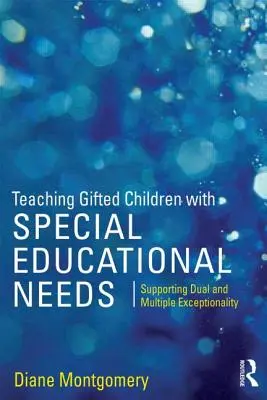 Vyučovanie nadaných detí so špeciálnymi vzdelávacími potrebami: Podpora dvojitej a viacnásobnej výnimočnosti - Teaching Gifted Children with Special Educational Needs: Supporting dual and multiple exceptionality