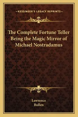 Úplná veštba ako magické zrkadlo Michaela Nostradama - The Complete Fortune Teller Being the Magic Mirror of Michael Nostradamus