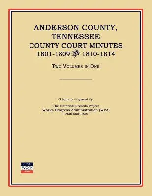 Anderson County, Tennessee, zápisnice okresného súdu, 1801-1809 a 1810-1814. Dva zväzky v jednom - Anderson County, Tennessee, County Court Minutes, 1801-1809 and 1810-1814. Two Volumes in One