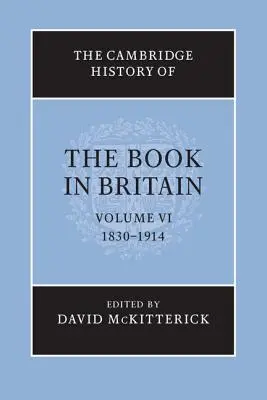 Cambridge History of the Book in Britain: 1830-1914, 6. zväzok - The Cambridge History of the Book in Britain: Volume 6, 1830-1914
