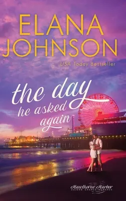Deň, keď sa znova opýtal: Sladká súčasná romanca - The Day He Asked Again: Sweet Contemporary Romance