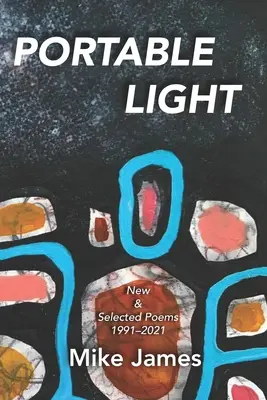 Prenosné svetlo: Nové a vybrané básne, 1991-2021 - Portable Light: New & Selected Poems, 1991-2021
