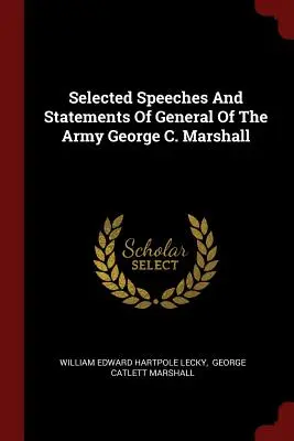 Vybrané prejavy a vyhlásenia armádneho generála Georgea C. Marshalla - Selected Speeches And Statements Of General Of The Army George C. Marshall