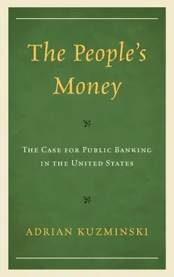 Ľudové peniaze: Ľudové peniaze: Prípad verejného bankovníctva v Spojených štátoch - The People's Money: The Case for Public Banking in the United States