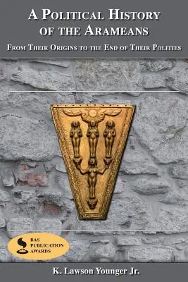 Politické dejiny Aramejcov: Od ich počiatkov po zánik ich štátnosti - A Political History of the Arameans: From Their Origins to the End of Their Polities
