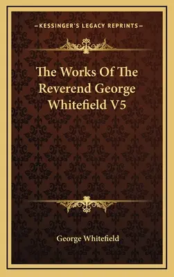 Diela reverenda Georgea Whitefielda V5 - The Works Of The Reverend George Whitefield V5