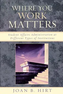 Na tom, kde pracujete, záleží: Správa študentských záležitostí v rôznych typoch inštitúcií - Where You Work Matters: Student Affairs Administration at Different Types of Institutions