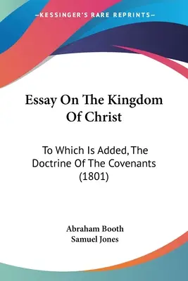 Esej o Kristovom kráľovstve: Ktorá je doplnená o učenie o zmluvách (1801) - Essay On The Kingdom Of Christ: To Which Is Added, The Doctrine Of The Covenants (1801)
