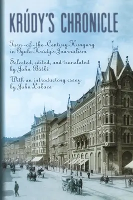 Krúdove kroniky: Uhorsko na prelome storočí v publicistike Gyulu Krudyho - Krudy's Chronicles: Turn-Of-The-Century Hungary in Gyula Krudy's Journalism