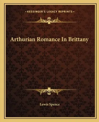 Artušovská romantika v Bretónsku - Arthurian Romance In Brittany
