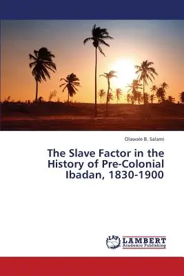 Otrocký faktor v dejinách predkoloniálneho Ibadanu, 1830 - 1900 - The Slave Factor in the History of Pre-Colonial Ibadan, 1830-1900
