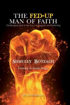 The Fed-Up Man of Faith (Vyčerpaný človek viery): Vyzývanie Boha tvárou v tvár utrpeniu a tragédii - The Fed-Up Man of Faith: Challenging God in the Face of Suffering and Tragedy