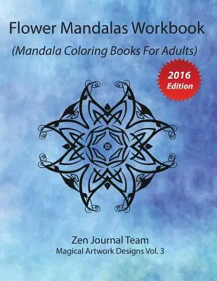 Kvetinové mandaly Pracovný zošit (Mandalové maľovanky pre dospelých): Kniha pre dospelých na farebnú terapiu pre meditáciu a relaxáciu - Flower Mandalas Workbook (Mandala Coloring Books For Adults): Grown-Ups Color Therapy Book For Meditation & Relaxation
