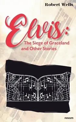 Elvis: Obliehanie Gracelandu a iné príbehy - Elvis: The Siege of Graceland and Other Stories