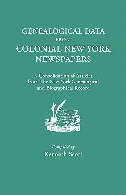 Genealogické údaje z koloniálnych newyorských novín. súhrn článkov z newyorského genealogického a biografického registra - Genealogical Data from Colonial New York Newspapers. a Consolidation of Articles from the New York Genealogical and Biographical Record
