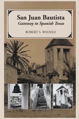 San Juan Bautista: Brána do španielskeho Texasu - San Juan Bautista: Gateway to Spanish Texas