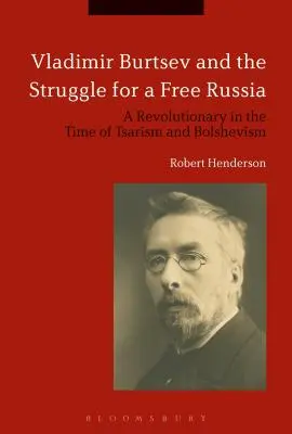 Vladimir Burcev a boj za slobodné Rusko: Revolucionár v čase cárizmu a boľševizmu - Vladimir Burtsev and the Struggle for a Free Russia: A Revolutionary in the Time of Tsarism and Bolshevism