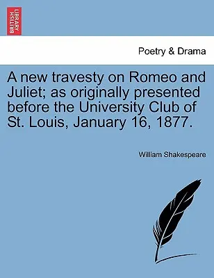 Nová travestia o Romeovi a Júlii; ako bola pôvodne prezentovaná pred Univerzitným klubom v St. Louis 16. januára 1877. - A New Travesty on Romeo and Juliet; As Originally Presented Before the University Club of St. Louis, January 16, 1877.