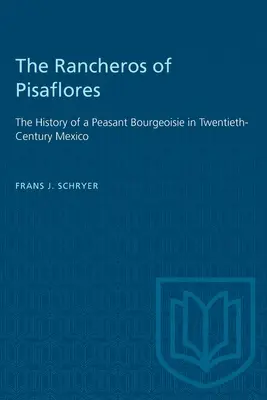 Rancheros z Pisaflores: Pifloresso: Dejiny roľníckej buržoázie v Mexiku dvadsiateho storočia: Príbeh roľníckej buržoázie v Mexiku dvadsiateho storočia - The Rancheros of Pisaflores: The History of a Peasant Bourgeoisie in Twentieth-Century Mexico