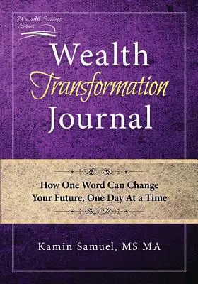 Denník transformácie bohatstva: Ako môže jedno slovo zmeniť vašu budúcnosť, jeden deň po druhom - Wealth Transformation Journal: How One Word Can Change Your Future, One Day At a Time
