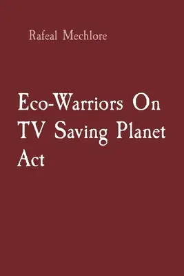 Ekologickí bojovníci v televízii Zachráňme planétu - Eco-Warriors On TV Saving Planet Act