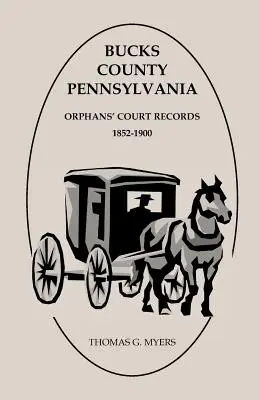 Bucks County, Pennsylvania, záznamy sirotského súdu: 1852-1900 - Bucks County, Pennsylvania, Orphans' Court Records: 1852-1900