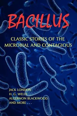 Bacilonosič: Klasické príbehy o mikrobiálnych a nákazlivých chorobách - Bacillus: Classic Stories of the Microbial and Contagious