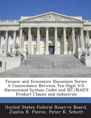 Finančná a ekonomická diskusná séria: A Concordance Between Ten-Digit U.S. Harmonized System Codes and Sic/Naics Product Classes and Industries - Finance and Economics Discussion Series: A Concordance Between Ten-Digit U.S. Harmonized System Codes and Sic/Naics Product Classes and Industries