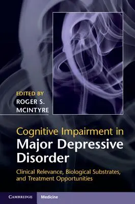 Kognitívne poruchy pri veľkej depresívnej poruche: Klinický význam, biologické substráty a možnosti liečby - Cognitive Impairment in Major Depressive Disorder: Clinical Relevance, Biological Substrates, and Treatment Opportunities
