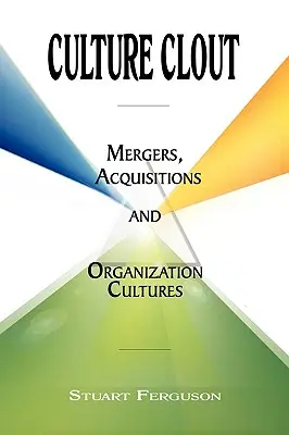Kultúrny vplyv: Fúzie, akvizície a organizačné kultúry - Culture Clout: Mergers, Acquisitions and Organization Cultures