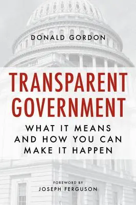 Transparentná vláda: Čo to znamená a ako to môžete uskutočniť - Transparent Government: What It Means and How You Can Make It Happen