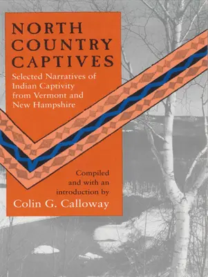Zajatci severnej krajiny: Vybrané rozprávania o indiánskom zajatí z Vermontu a New Hampshire - North Country Captives: Selected Narratives of Indian Captivity from Vermont and New Hampshire