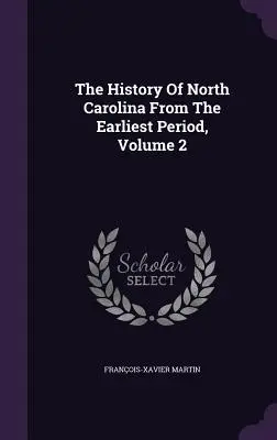 Dejiny Severnej Karolíny od najstarších čias, 2. zväzok - The History Of North Carolina From The Earliest Period, Volume 2
