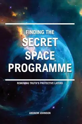 Hľadanie tajného vesmírneho programu: Odstránenie ochranných vrstiev pravdy - Finding the Secret Space Programme: Removing Truth's Protective Layers