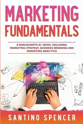 Základy marketingu: Sprievodca 3 v 1, ako zvládnuť marketingovú stratégiu, marketingový výskum, reklamu a propagáciu - Marketing Fundamentals: 3-in-1 Guide to Master Marketing Strategy, Marketing Research, Advertising & Promotion
