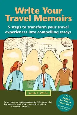 Napíšte svoje cestovateľské memoáre: Päť krokov, ako premeniť svoje zážitky z ciest na presvedčivé eseje - Write Your Travel Memoirs: 5 Steps to Transform Your Travel Experiences Into Compelling Essays