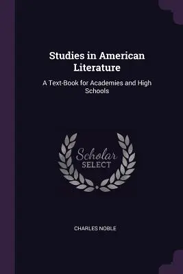 Štúdie z americkej literatúry: Učebnica pre vysoké a stredné školy - Studies in American Literature: A Text-Book for Academies and High Schools