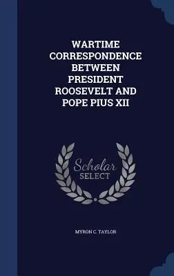 Vojnová korešpondencia medzi prezidentom Rooseveltom a pápežom Piom XII. - Wartime Correspondence Between President Roosevelt and Pope Pius XII
