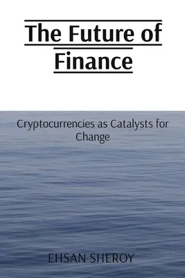 Budúcnosť financií: Kryptomeny ako katalyzátory zmien - The Future of Finance: Cryptocurrencies as Catalysts for Change