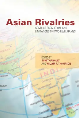 Asian Rivalries: Conflict, escalation, and limitations on two-level games (Konflikt, eskalácia a obmedzenia dvojúrovňových hier) - Asian Rivalries: Conflict, Escalation, and Limitations on Two-Level Games