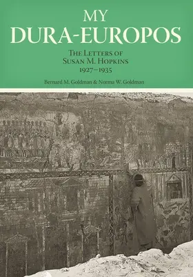 Môj Dura-Europos: Hopkinsovej, 1927-1935 - My Dura-Europos: The Letters of Susan M. Hopkins, 1927-1935