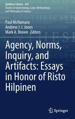 Agentúra, normy, skúmanie a artefakty: Eseje na počesť Rista Hilpinena - Agency, Norms, Inquiry, and Artifacts: Essays in Honor of Risto Hilpinen