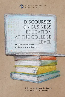 Diskusie o obchodnom vzdelávaní na vysokoškolskej úrovni: Na hraniciach obsahu a praxe - Discourses on Business Education at the College Level: On the Boundaries of Content and Praxis