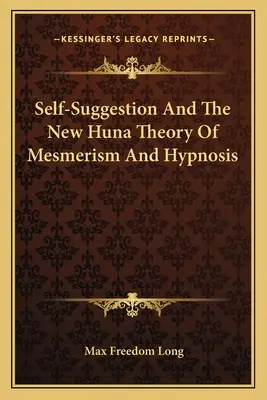 Autosugescia a nová teória Huna o mesmerizme a hypnóze - Self-Suggestion And The New Huna Theory Of Mesmerism And Hypnosis