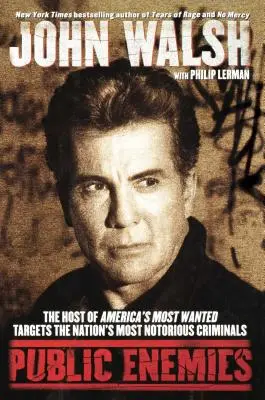 Verejní nepriatelia: Moderátor najhľadanejších amerických zločincov sa zameriava na najznámejších zločincov v krajine - Public Enemies: The Host of America's Most Wanted Targets the Nation's Most Notorious Criminals