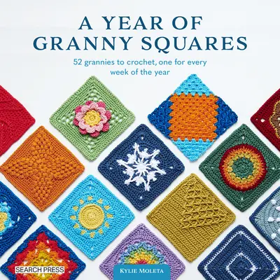 Rok babičkiných štvorcov: Na každý týždeň v roku jedna: 52 babičiek na háčkovanie - A Year of Granny Squares: 52 Grannies to Crochet, One for Every Week of the Year