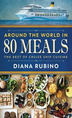Cesta okolo sveta za 80 jedál: To najlepšie z kuchyne výletných lodí - Around The World in 80 Meals: The Best Of Cruise Ship Cuisine